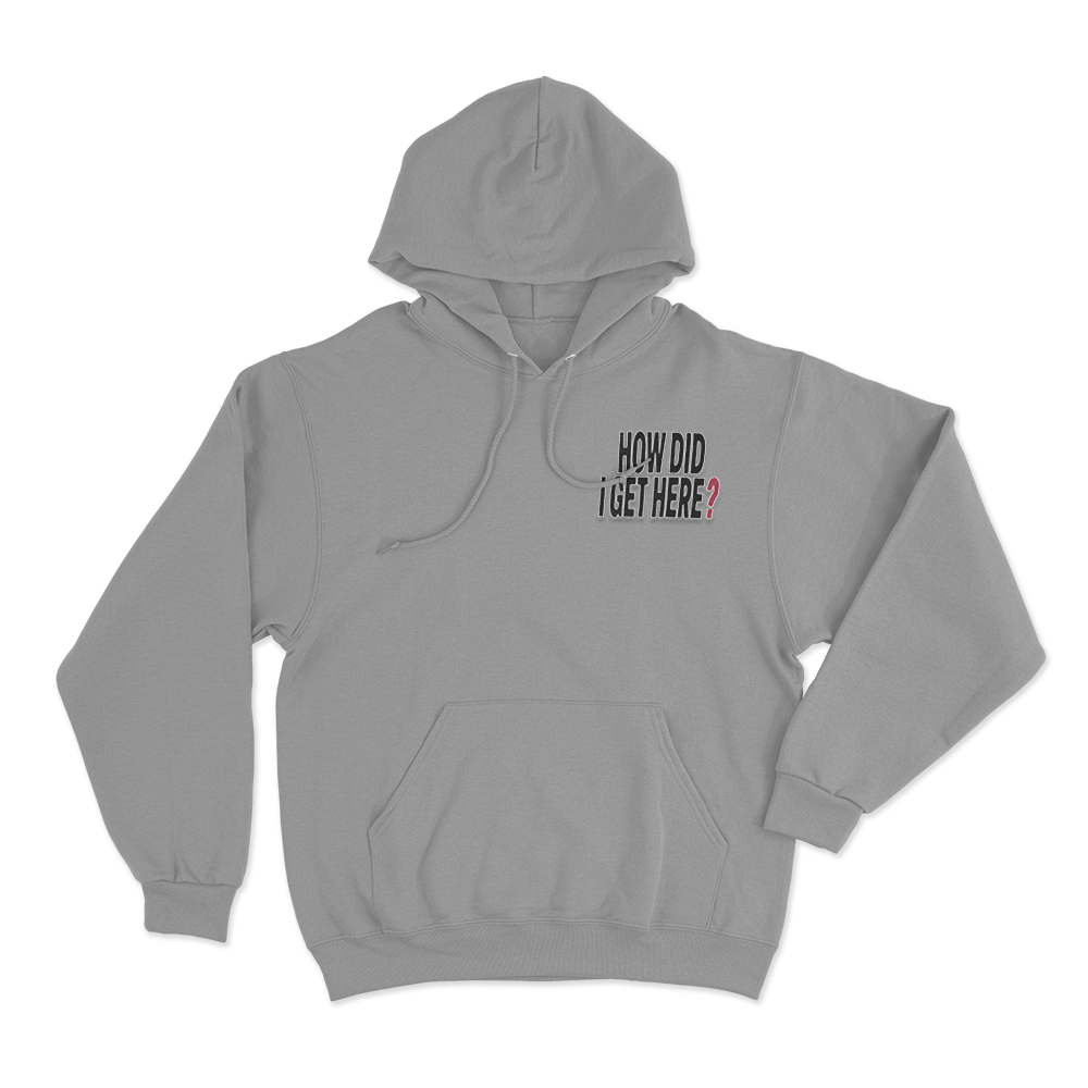 How Did I Get Here Text Unisex Hoodie Grey How Did I Get Here Text Unisex Hoodie Grey