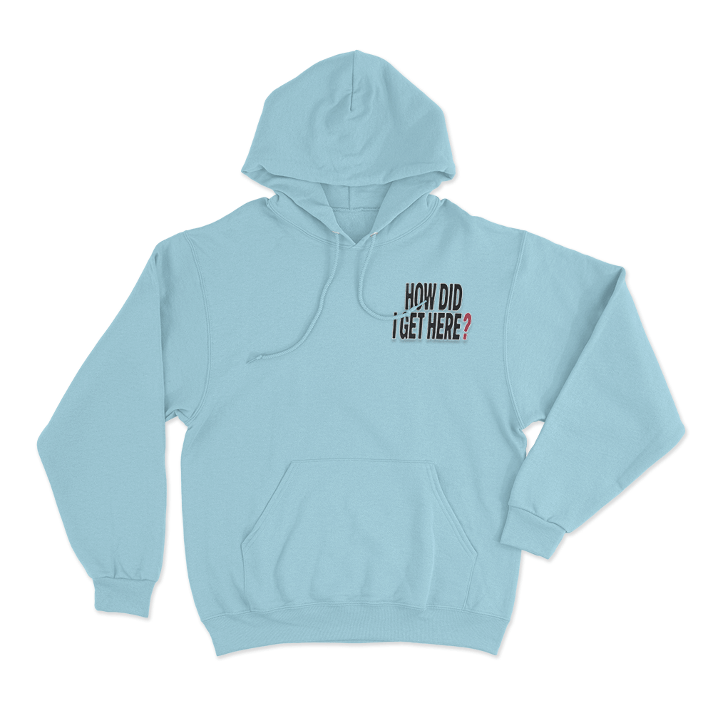 How Did I Get Here Text Unisex Hoodie Sky Blue How Did I Get Here Text Unisex Hoodie Sky Blue