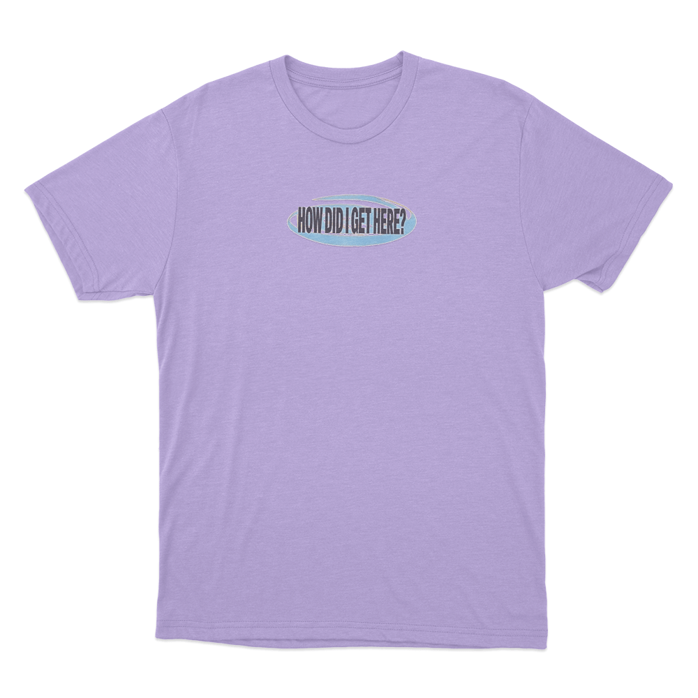 How Did I Get Here Unisex T Shirt Purple How Did I Get Here Unisex T Shirt Purple