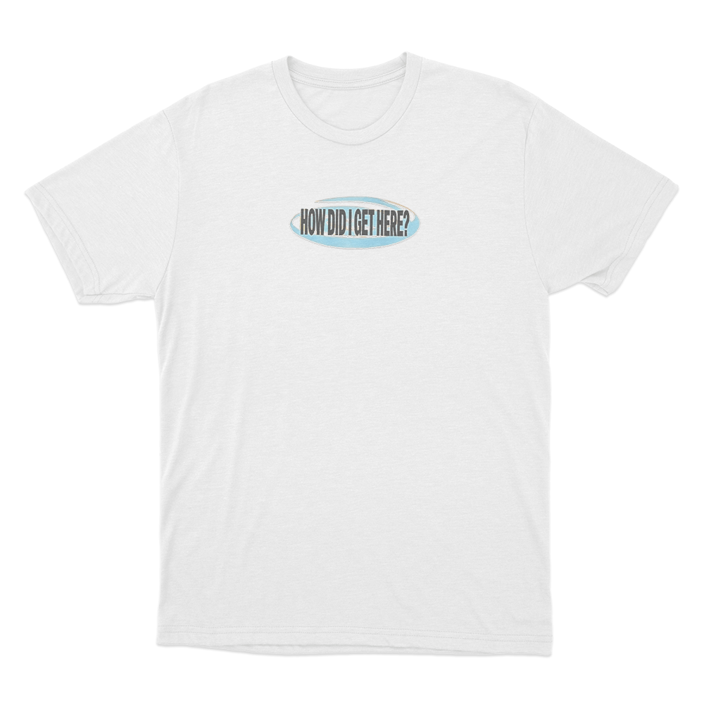 How Did I Get Here Unisex T Shirt White How Did I Get Here Unisex T Shirt White