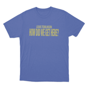 Louis Tomlinson How Did We Get Here Unisex T Shirt Blue